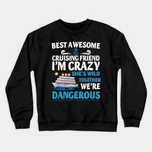 Best Awesome Cruising Friend I'm Crazy She's Wild Together We're Dangerous Crewneck Sweatshirt